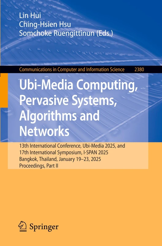 Ubi-Media Computing, Pervasive Systems, Algorithms and Networks: 13th International Conference, Ubi-Media 2025, and 17th International Symposium, ... in Computer and Information Science, 2380) - Image 1