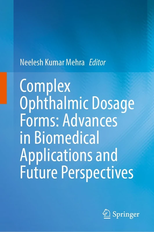 Complex Ophthalmic Dosage Forms: Advances in Biomedical Applications and Future Perspectives