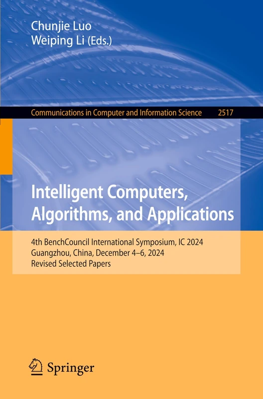 Intelligent Computers, Algorithms, and Applications: 4th BenchCouncil International Symposium, IC 2024, Guangzhou, China, December 4–6, 2024, Revised ... in Computer and Information Science, 2517)