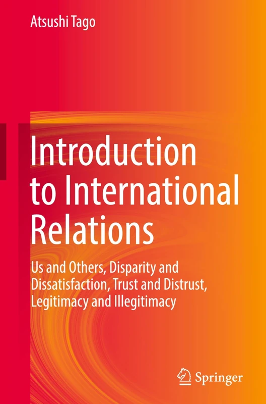 Introduction to International Relations: Us and Others, Disparity and Dissatisfaction, Trust and Distrust, Legitimacy and Illegitimacy