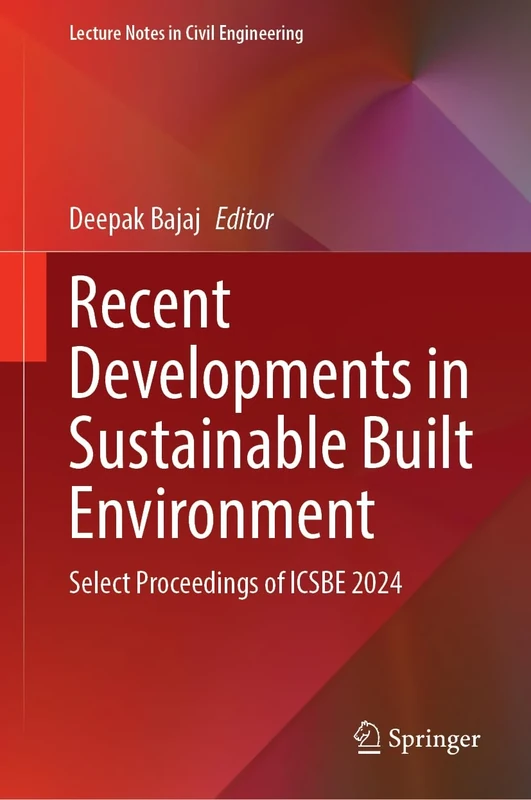 Recent Developments in Sustainable Built Environment: Select Proceedings of ICSBE 2024: 645 (Lecture Notes in Civil Engineering, 645)