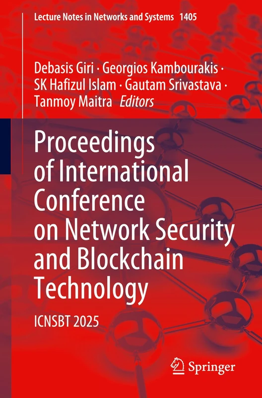Proceedings of International Conference on Network Security and Blockchain Technology: ICNSBT 2025: 1405 (Lecture Notes in Networks and Systems, 1405)