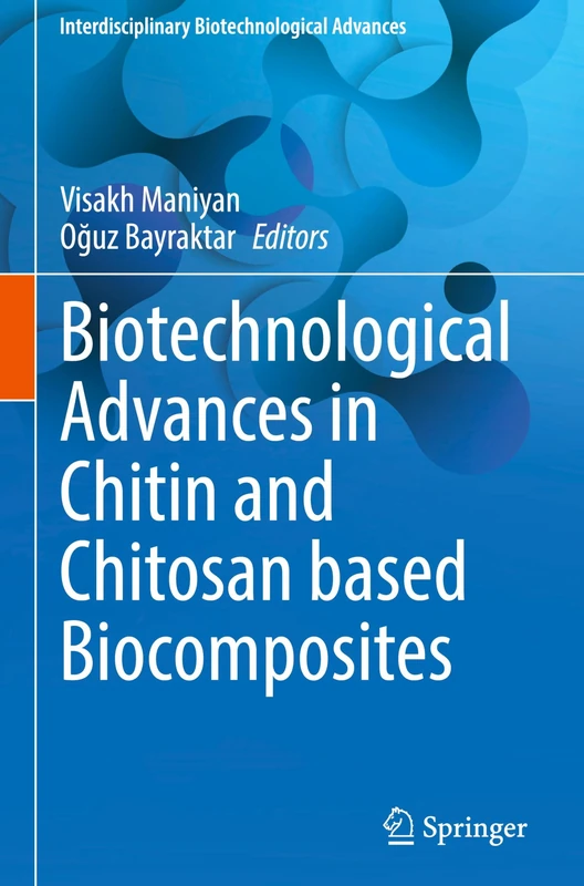 Biotechnological Advances in Chitin and Chitosan based Biocomposites (Interdisciplinary Biotechnological Advances)