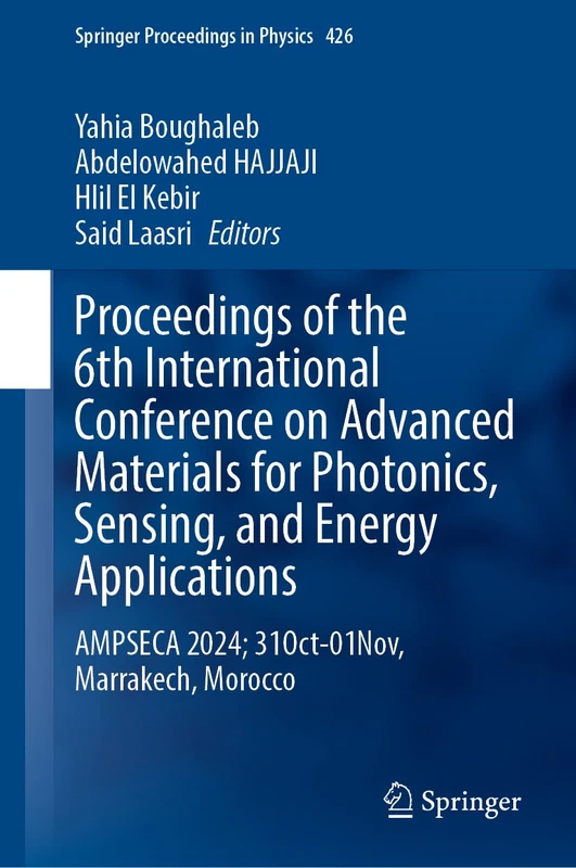Proceedings of the 6th International Conference on Advanced Materials for Photonics, Sensing, and Energy Applications: AMPSECA 2024; 31 October-01 ... 426 (Springer Proceedings in Physics, 426)