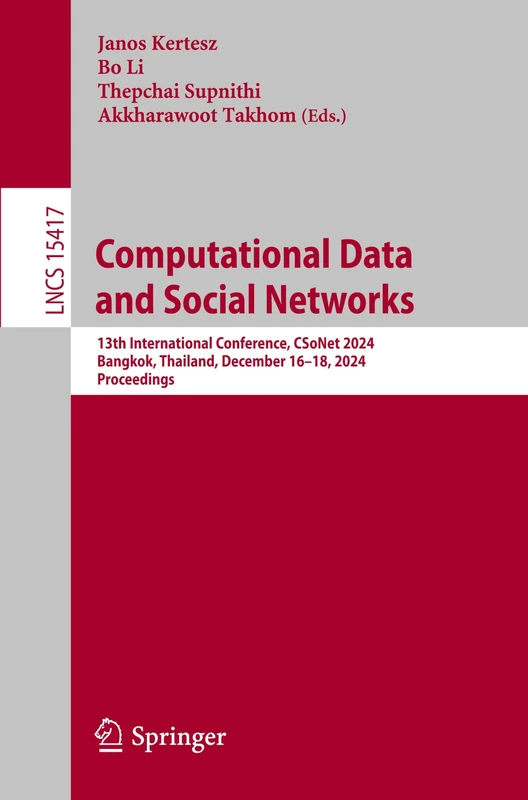 Computational Data and Social Networks: 13th International Conference, CSoNet 2024, Bangkok, Thailand, December 16–18, 2024, Proceedings: 15417 (Lecture Notes in Computer Science, 15417)