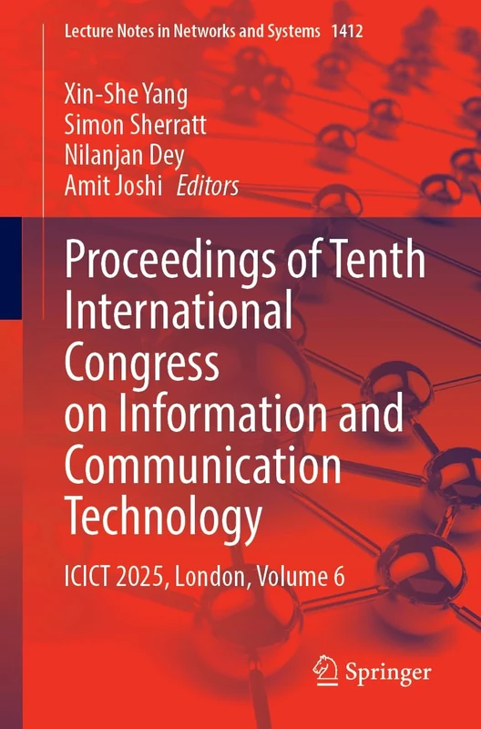 Proceedings of Tenth International Congress on Information and Communication Technology: ICICT 2025, London, Volume 6: 1412 (Lecture Notes in Networks and Systems, 1412)