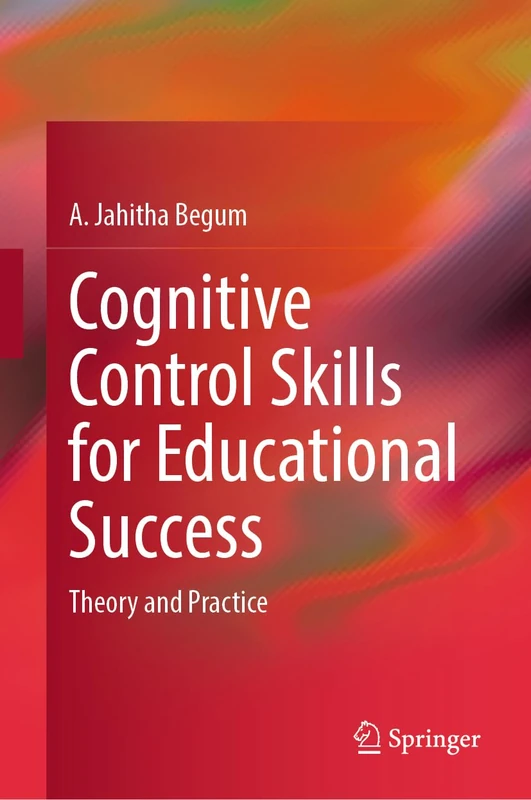 Cognitive Control Skills for Educational Success: Theory and Practice