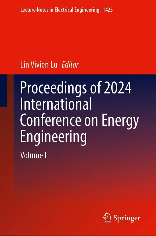 Proceedings of 2024 International Conference on Energy Engineering: Volume I: 1425 (Lecture Notes in Electrical Engineering, 1425)