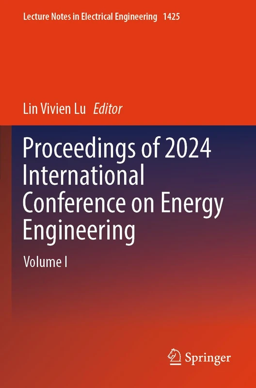 Proceedings of 2024 International Conference on Energy Engineering: Volume I (Lecture Notes in Electrical Engineering, 1425)