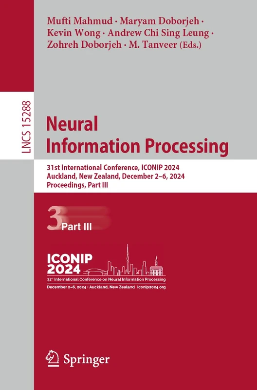 Neural Information Processing: 31st International Conference, ICONIP 2024, Auckland, New Zealand, December 2–6, 2024, Proceedings, Part III: 15288 (Lecture Notes in Computer Science, 15288)