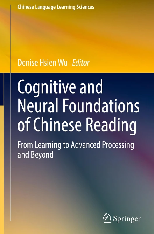 Cognitive and Neural Foundations of Chinese Reading: From Learning to Advanced Processing and Beyond (Chinese Language Learning Sciences)