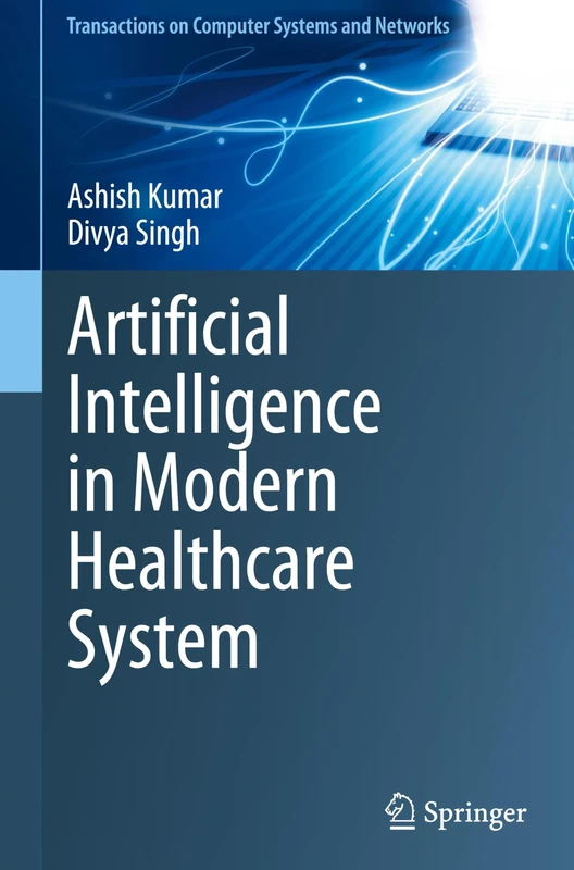 Artificial Intelligence in Modern Healthcare System (Transactions on Computer Systems and Networks)