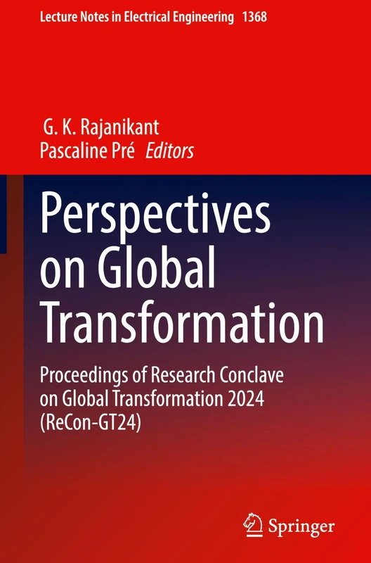 Perspectives on Global Transformation: Proceedings of Research Conclave on Global Transformation 2024 (ReCon-GT24): 1368 (Lecture Notes in Electrical Engineering, 1368)
