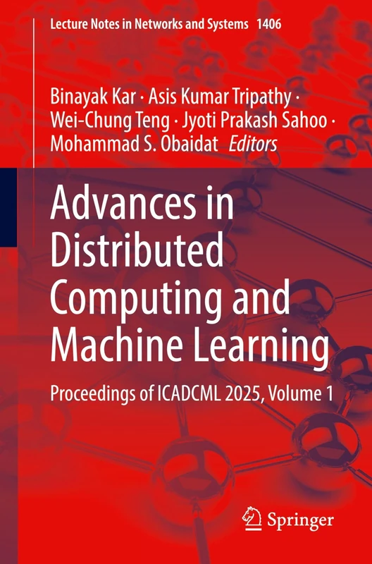 Advances in Distributed Computing and Machine Learning: Proceedings of ICADCML 2025, Volume 1: 1406 (Lecture Notes in Networks and Systems, 1406)