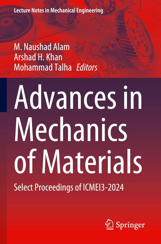 Advances in Mechanics of Materials: Select Proceedings of ICMEI3-2024 (Lecture Notes in Mechanical Engineering)