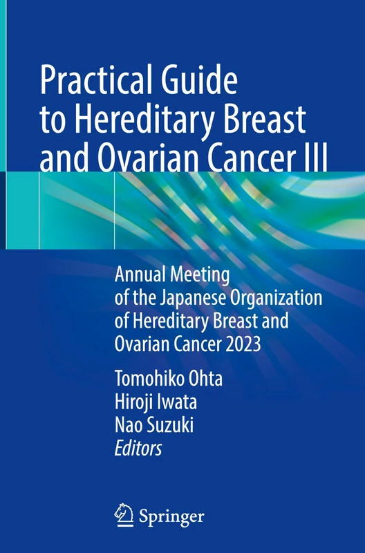 Practical Guide to Hereditary Breast and Ovarian Cancer III: Annual Meeting of the Japanese Organization of Hereditary Breast and Ovarian Cancer 2023: 3