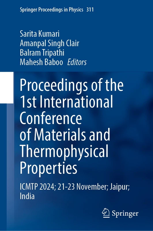 Proceedings of the 1st International Conference on Materials and Thermophysical Properties: ICMTP-2024, 21-23 November, Jaipur, India: 311 (Springer Proceedings in Physics, 311)