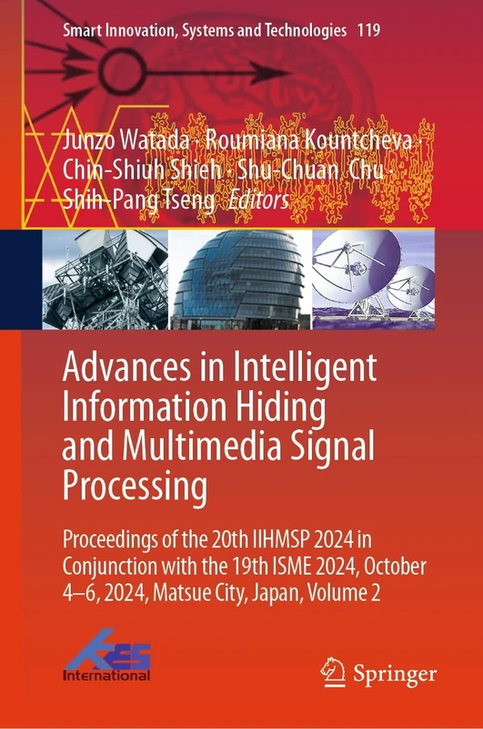 Advances in Intelligent Information Hiding and Multimedia Signal Processing: Proceedings of the 20th IIHMSP 2024 in Conjunction with the 19th ISME ... Innovation, Systems and Technologies, 119)