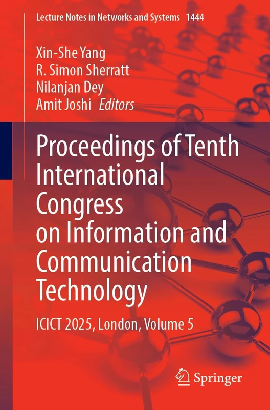 Proceedings of Tenth International Congress on Information and Communication Technology: ICICT 2025, London, Volume 5: 1444 (Lecture Notes in Networks and Systems, 1444)