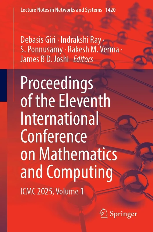 Proceedings of the Eleventh International Conference on Mathematics and Computing: ICMC 2025, Volume 1: 1420 (Lecture Notes in Networks and Systems, 1420)
