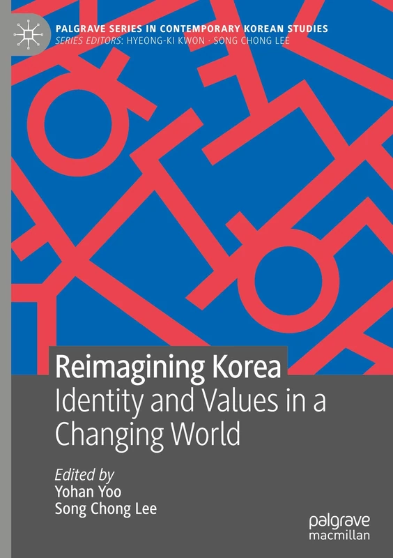 Reimagining Korea: Identity and Values in a Changing World (Palgrave Series in Contemporary Korean Studies)