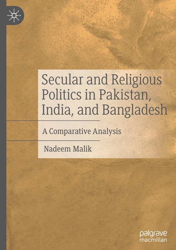 Secular and Religious Politics in Pakistan, India, and Bangladesh: A Comparative Analysis
