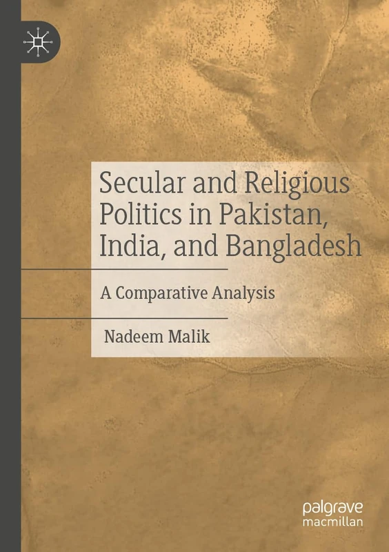 Secular and Religious Politics in Pakistan, India, and Bangladesh: A Comparative Analysis