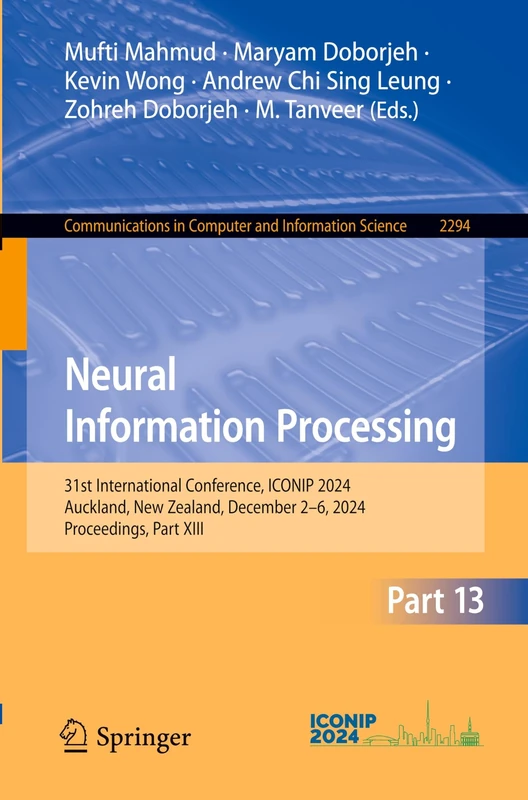 Neural Information Processing: 31st International Conference, ICONIP 2024, Auckland, New Zealand, December 2–6, 2024, Proceedings, Part XIII: 2294 ... in Computer and Information Science, 2294)