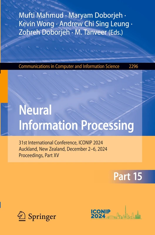 Neural Information Processing: 31st International Conference, ICONIP 2024, Auckland, New Zealand, December 2–6, 2024, Proceedings, Part XV: 2296 ... in Computer and Information Science, 2296)
