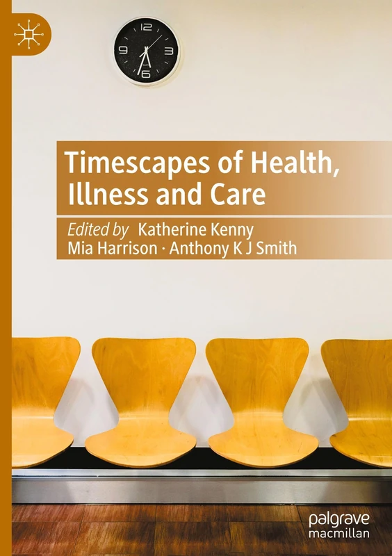 Timescapes of Health, Illness and Care: Negotiating Contested Temporalities