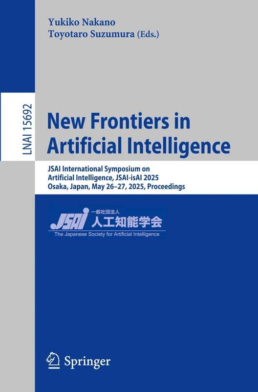 New Frontiers in Artificial Intelligence: JSAI International Symposium on Artificial Intelligence, JSAI-isAI 2025, Osaka, Japan, May 26–27, 2025, ... (Lecture Notes in Computer Science, 15692)