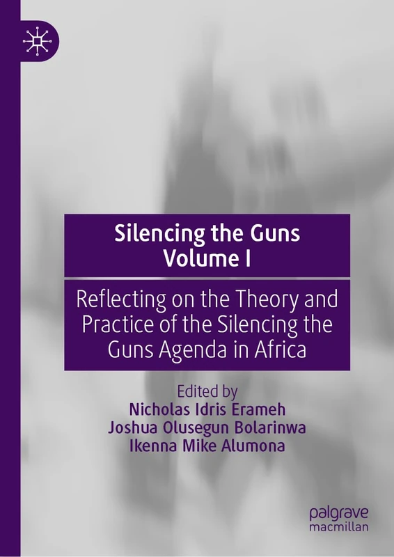 Silencing the Guns Volume I: Reflecting on the Theory and Practice of the Silencing the Guns Agenda in Africa: 1