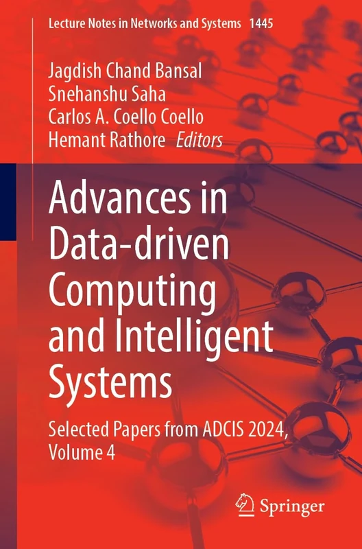 Advances in Data-Driven Computing and Intelligent Systems: Selected Papers from ADCIS 2024, Volume 4: 1445 (Lecture Notes in Networks and Systems, 1445)
