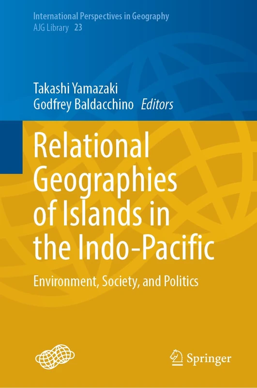 Relational Geographies of Islands in the Indo-Pacific: Environment, Society, and Politics: 23 (International Perspectives in Geography, 23)