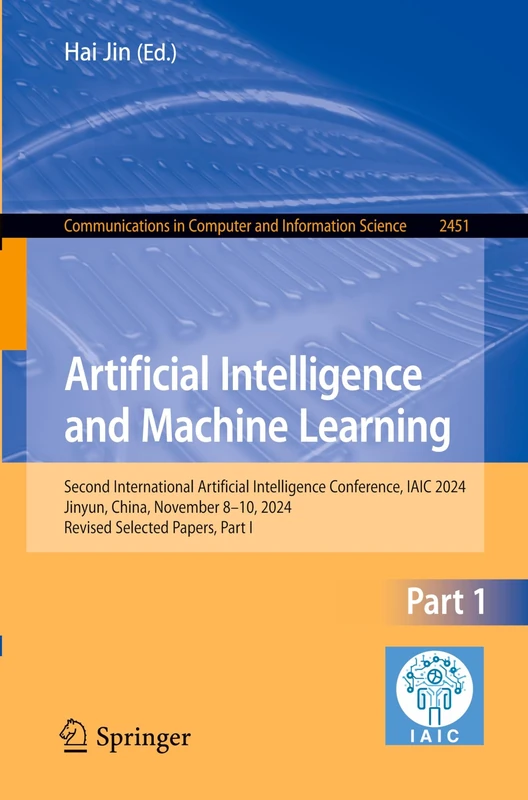 Artificial Intelligence and Machine Learning: Second International Artificial Intelligence Conference, IAIC 2024, Jinyun, China, November 8–10, 2024, ... in Computer and Information Science, 2451)