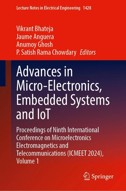 Advances in Micro-Electronics, Embedded Systems and IoT: Proceedings of Ninth International Conference on Microelectronics Electromagnetics and ... ... Telecommunications (ICMEET 2024), Volume 1