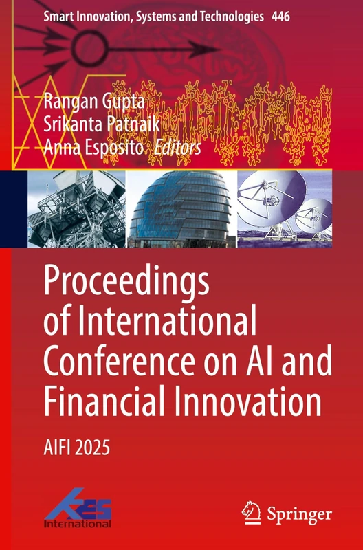 Proceedings of International Conference on AI and Financial Innovation: AIFI 2025: 446 (Smart Innovation, Systems and Technologies, 446)