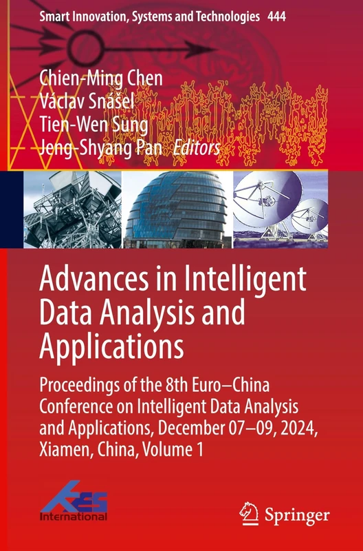Advances in Intelligent Data Analysis and Applications: Proceedings of the 8th Euro–China Conference on Intelligent Data Analysis and Applications, ... December 07–09, 2024, Xiamen, China, Volume 1