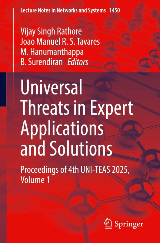 Universal Threats in Expert Applications and Solutions: Proceedings of 4th UNI-TEAS 2025, Volume 1: 1450 (Lecture Notes in Networks and Systems, 1450)