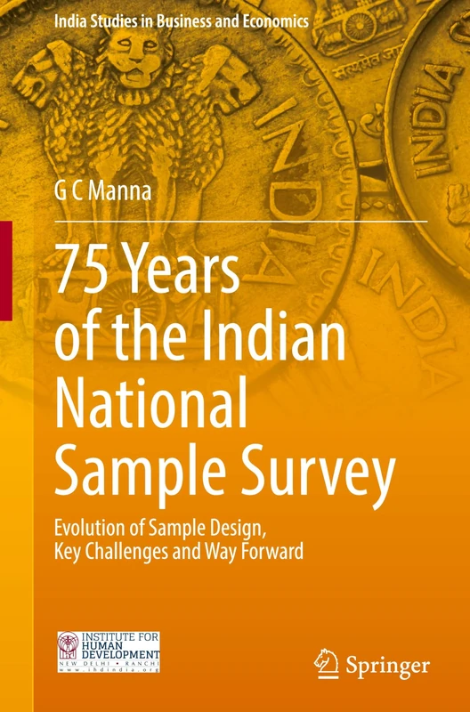 75 Years of the Indian National Sample Survey: Evolution of Sample Design, Key Challenges and Way Forward (India Studies in Business and Economics)