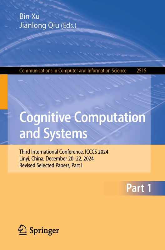 Cognitive Computation and Systems: Third International Conference, ICCCS 2024, Linyi, China, December 20–22, 2024, Revised Selected Papers, Part I: ... in Computer and Information Science, 2515)