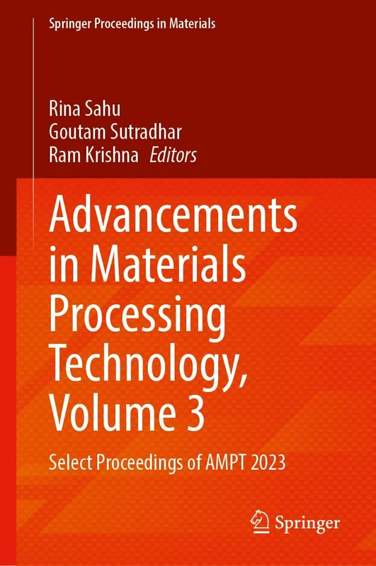 Advancements in Materials Processing Technology, Volume 3: Select Proceedings of AMPT 2023: 79 (Springer Proceedings in Materials, 79)