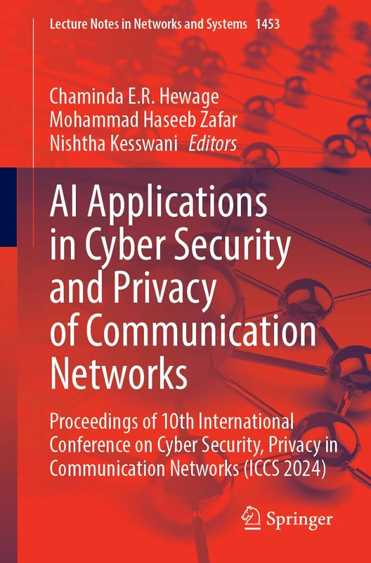 AI Applications in Cyber Security and Privacy of Communication Networks: Proceedings of 10th International Conference on Cyber Security, Privacy in ... (Lecture Notes in Networks and Systems, 1453)
