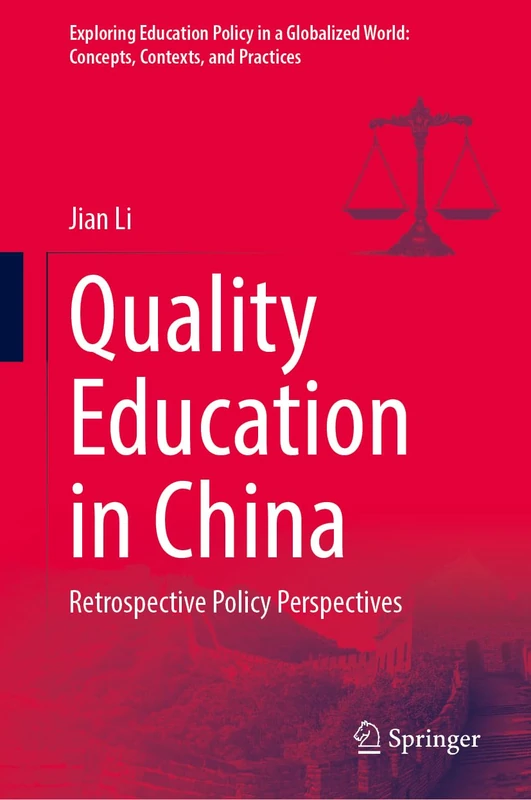 Quality Education in China: Retrospective Policy Perspectives (Exploring Education Policy in a Globalized World: Concepts, Contexts, and Practices)