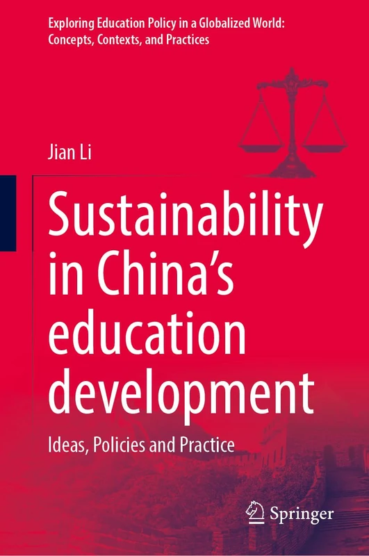 Sustainability in China’s education development: Ideas, Policies and Practice (Exploring Education Policy in a Globalized World: Concepts, Contexts, and Practices)