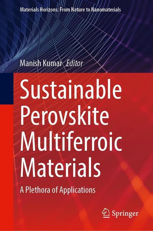 Sustainable Perovskite Multiferroic Materials: A Plethora of Applications (Materials Horizons: From Nature to Nanomaterials)
