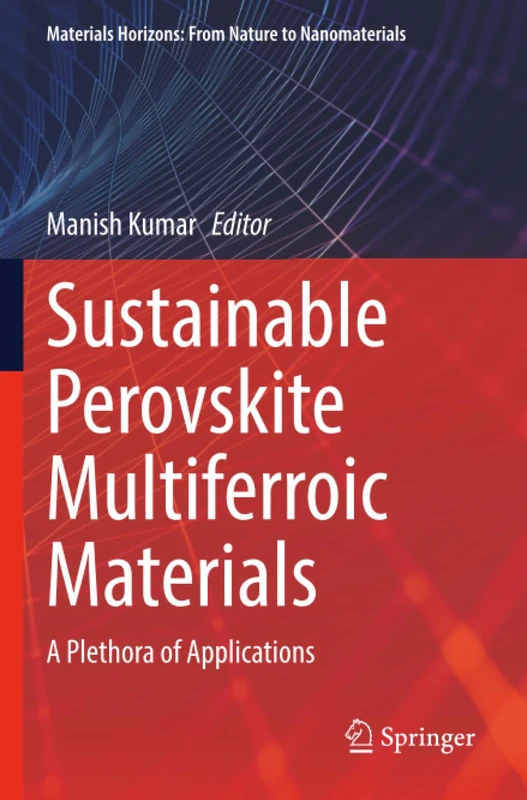 Sustainable Perovskite Multiferroic Materials: A Plethora of Applications (Materials Horizons: From Nature to Nanomaterials)