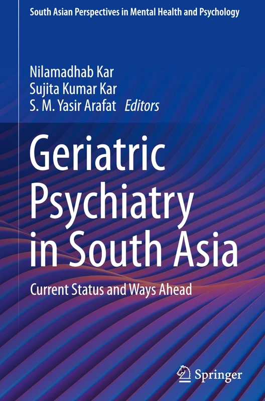 Geriatric Psychiatry in South Asia: Current Status and Ways Ahead (South Asian Perspectives in Mental Health and Psychology)