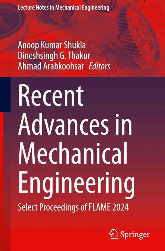 Recent Advances in Mechanical Engineering: Select Proceedings of FLAME 2024 (Lecture Notes in Mechanical Engineering)