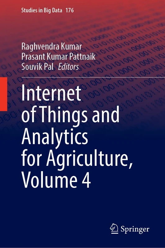 Internet of Things and Analytics for Agriculture, Volume 4: 176 (Studies in Big Data, 176)